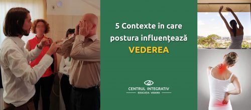 5 Contexte în care postura influențează vederea